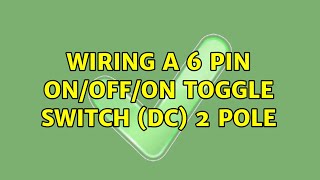 Wiring a 6 pin OnOffOn toggle switch DC 2 Pole 2 Solutions [upl. by Nnaeus]