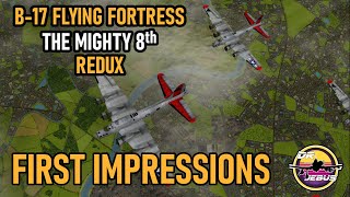 FIRST IMPRESSIONS of B17 Flying Fortress  The Mighty 8th Redux [upl. by Lledrac]