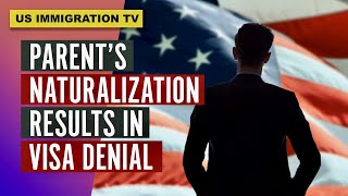 IMMIGRATION PARENTS NATURALIZATION RESULTS IN VISA DENIAL [upl. by Mehalick]