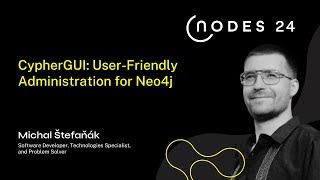 NODES 2024  CypherGUI UserFriendly Administration for Neo4j [upl. by Gile571]