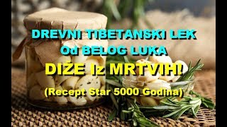 DREVNI TIBETANSKI LEK Od BELOG LUKA  DIŽE Iz MRTVIH Recept Star 5000 Godina [upl. by Ainitsirc]