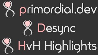 Primordialdev Desync HvH Highlights [upl. by Tarra927]