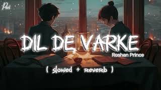 Dil De Varke  Roshan Prince  Punjabi Song  slowed  reverb [upl. by Johiah905]