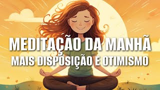 MEDITAÇÃO DA MANHÃ MAIS DISPOSIÇÃO E OTIMISMO [upl. by Ilzel963]