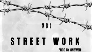 ADI  STREET WORK OFFICIAL MUSIC VIDEO PROD BY ANSWER [upl. by Dressel]