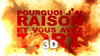 Pourquoi jai Raison et vous avez Tort  la 3D [upl. by Ardekal585]