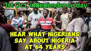 Hear what Nigerians on the street say about Nigeria at 64 years Hardship Leaders Unity etc [upl. by Norehs]