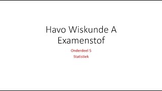 Examenstof 5 Havo Wiskunde A Onderdeel 5 Statistiek G amp R [upl. by Stander316]