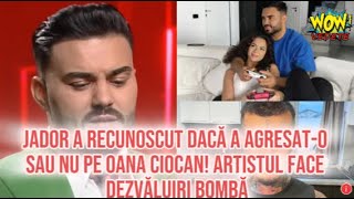 Jador a recunoscut dacă a agresato sau nu pe Oana Ciocan Artistul face dezvăluiri bombă [upl. by Rudy]