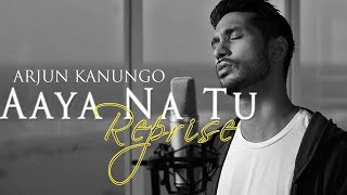 Aaya na tu Reprise  Arjun Kanungo  OFFICIAL [upl. by Idden]