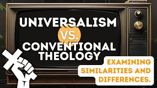 Universalism Vs Conventional Theology [upl. by Anamor276]