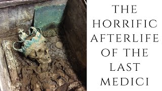 The HORRIFIC Afterlife Of The Last Medici [upl. by Eyssej12]