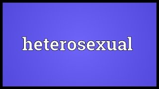 Heterosexual Meaning [upl. by Schlicher589]