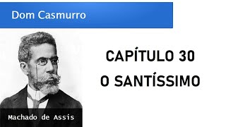 Dom Casmurro  Capítulo 30 O Santíssimo [upl. by Nnovahs]