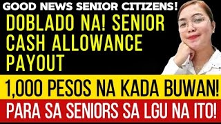 DOBLADO NA SENIOR CASH ALLOWANCE PAYOUT 1K NA KADA BUWAN PARA SA SENIORS SA LGU NA ITO [upl. by Aivyls]