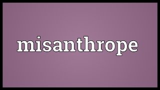 Misanthrope Meaning [upl. by Einahpts173]