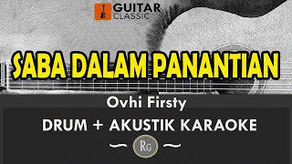 Saba Dalam Panantian  Ovhi Firsty Drum  Akustik Karaoke [upl. by Gelhar]