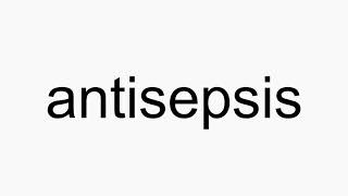 How to pronounce antisepsis [upl. by Nalyd]