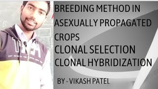 Breeding method in Asexually Propagated CropsClonal SelectionClonal HybridizationBy Vikash Patel [upl. by Ri]