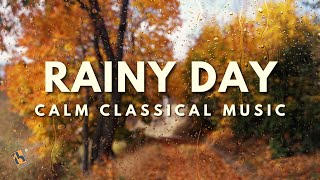 Rainy Day  Calm Classical Music [upl. by Ynoffit698]