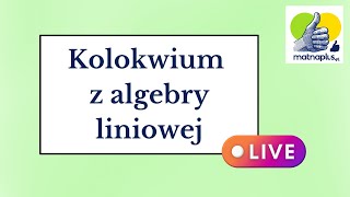 Kolokwium z Algebry Liniowej 1  LIVE [upl. by Nagiem894]