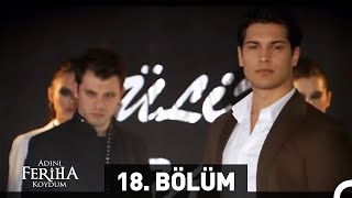 Adını Feriha Koydum 18 Bölüm HD [upl. by Einaej]