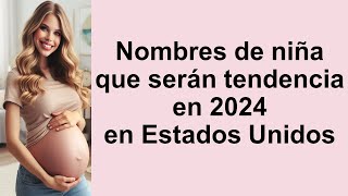 Nombres de niña en tendencia en Estados Unidos en 2024 [upl. by Jacques690]