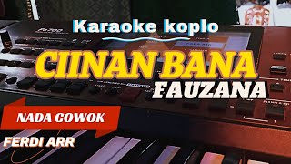 CIINAN BANA  Karaoke koplo nada cowok  FAUZANA [upl. by Scrogan564]