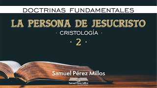 09 Doctrinas fundamentales  Cristología II  Samuel Pérez Millos [upl. by Boleslaw]