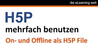 Tutorial H5P als H5P File mehrfach verwenden H5P Offline [upl. by Brande]