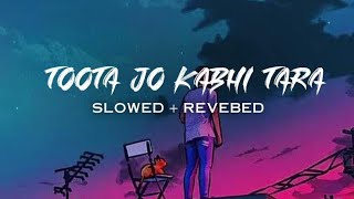 Toota Jo Kabhi Taara SlowedREVERB trending love viral 💟💟song [upl. by Tierell]