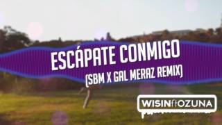 Escápate conmigo SBM x Gal Meraz Remix  Wisin ft Ozuna [upl. by Haliehs379]