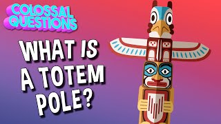 What is a Totem Pole  COLOSSAL QUESTIONS [upl. by Brink]