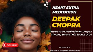 Heart Sutra Meditation by Deepak Chopra  Serene Rain Sounds 2024 [upl. by Aeki]