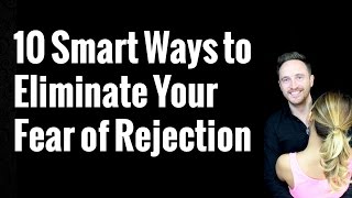 10 Smart Ways to Eliminate Your Fear of Rejection [upl. by Elleinnad]