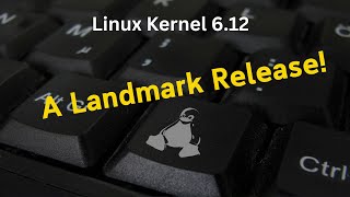 Linux Kernel 612 A Landmark Release [upl. by Enreval835]