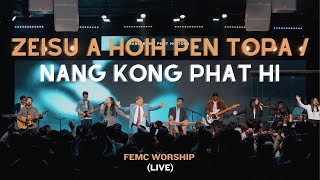 Zeisu A Hoih Pen Topa  Nang Kong Phat Hi  FEMC Worship Live [upl. by Cyndie76]