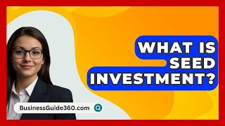 What Is Seed Investment  BusinessGuide360com [upl. by Gillmore120]