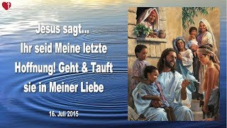 Ihr seid Meine letzte Hoffnung Geht amp Tauft sie in Meiner Liebe ❤️ Liebesbrief von Jesus [upl. by Erdnoid]