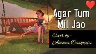 Agar Tum Mil Jao  Zeher Movie Song  Emraan Hashmi  Udita Goswami Cover By Antara [upl. by Enillebyam580]