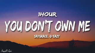 SAYGRACE  You Dont Own Me Lyrics ft GEazy 1HOUR [upl. by Vaasta]