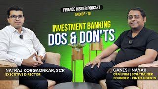 Investment Banking Dos and Donts Ft Natraj Korgaonkar SCR  Finance Insider Podcast Ep 16 [upl. by Norton]