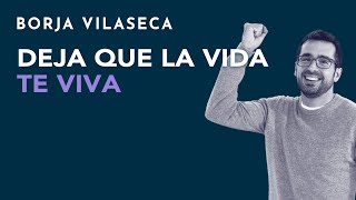 Deja que la vida te viva  Borja Vilaseca [upl. by Noremmac]