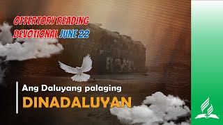 OFFERTORY READING DEVOTIONAL JUNE 22 ANG DALUYANG PALAGING DINADALUYAN [upl. by Ahsirpac]