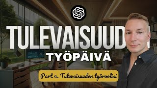 Älykkään työn aikakausi Part 4  Tulevaisuuden työroolisi [upl. by Aivatan]