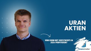 Uran Aktien Vom Boom mit Investments in 2024 profitieren Liste Chancen und Einschätzung Deutsch [upl. by Adele]