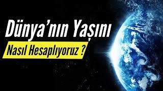 Dünyanın Yaşı Nasıl Hesaplanır [upl. by Halsted]