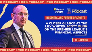 Tottenham Hotspur CFO Scott Munn on the Premier Leagues financial aspects  RCB Podcast [upl. by Hatnamas]