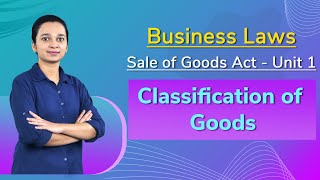 CA Foundation  Business Laws The Sale of Goods Act1930Classification of Goods [upl. by Eiznekcm37]