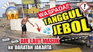 WASPADA TANGGUL JEBOL‼️ 🙈 DETIKDETIK AIR LAUT MASUK KE DARATAN JAKARTA‼️ [upl. by Crane]